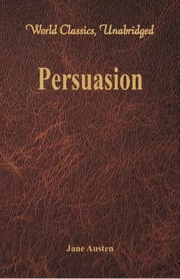 Persuasion (World Classics, Unabridged) by Austen, Jane