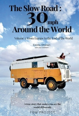 The Slow Road: 30 mph Around the World: Volume 1: From Europe to the End of the World by Ohanian, Estelle