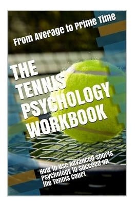 The Tennis Psychology Workbook: How to Use Advanced Sports Psychology to Succeed on the Tennis Court by Uribe Masep, Danny