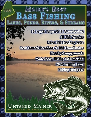 Maine's Best Bass Fishing Lakes, Ponds, Rivers & Streams- 2026 Edition by Quintal-Snowman, Angela