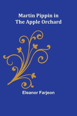 Martin Pippin in the Apple Orchard by Farjeon, Eleanor