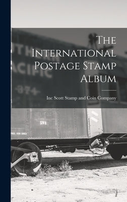 The International Postage Stamp Album by Scott Stamp and Coin Company, Inc