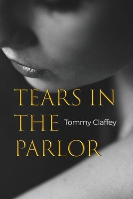 Tears in the Parlor by Claffey, Tommy