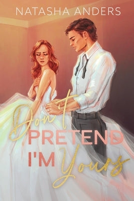 Don't Pretend I'm Yours by Anders, Natasha