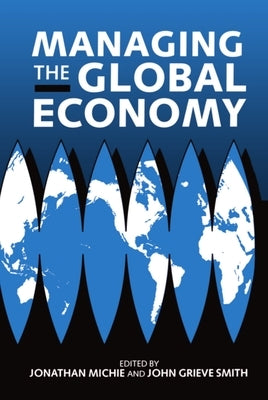 Managing the Global Economy by Michie, Smith