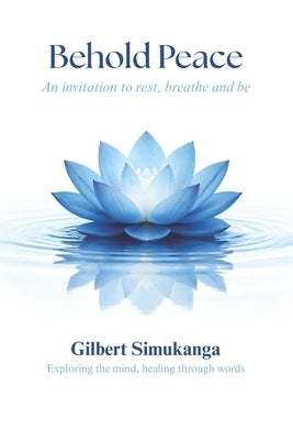 Behold Peace: An Invitation to Rest, Breathe, and Be by Simukanga, Gilbert