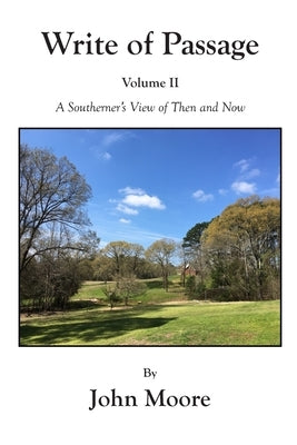 Write of Passage Volume II: A Southerner's View of Then and Now by Moore, John