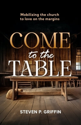 Come to the Table by Griffin, Steven P.