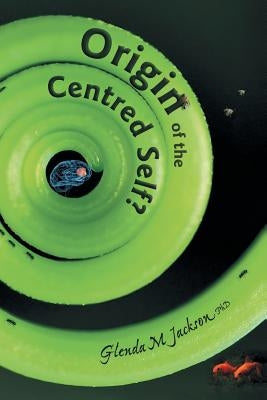 Origin of the Centred Self? by Jackson, Glenda