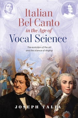Italian Bel Canto in the Age of Vocal Science by Talia, Joseph