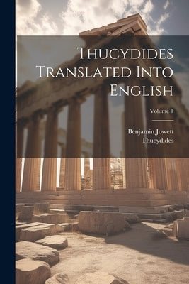 Thucydides Translated Into English; Volume 1 by Thucydides