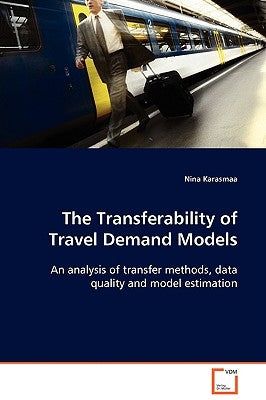 The Transferability of Travel Demand Models by Karasmaa, Nina