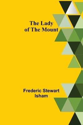 The Lady of the Mount by Stewart Isham, Frederic
