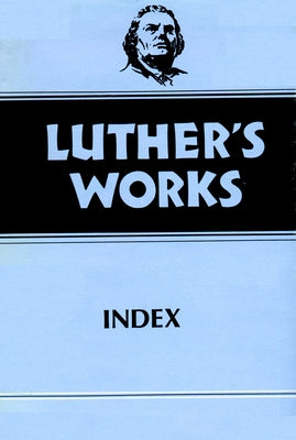 Luther's Works, Volume 55: Index by Lundeen, Joel W.
