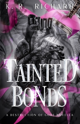 Tainted Bonds: A Destruction of Gods Novella by Richard, K. R.