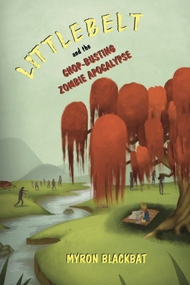 Littlebelt and the Chop-Busting Zombie Apocalypse by Blackbat, Myron