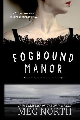 Fogbound Manor: A Gothic Novel by North, Meg