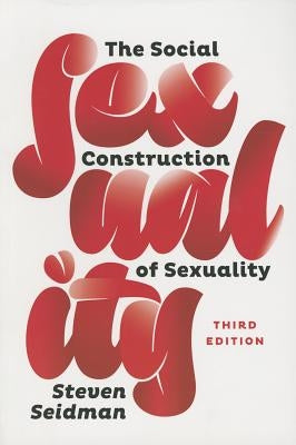 The Social Construction of Sexuality by Seidman, Steven