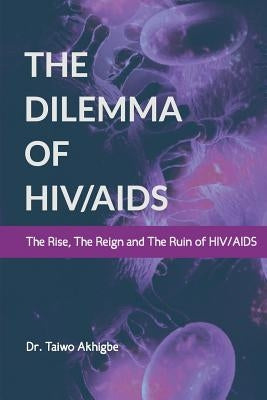 The Dilemma of HIV/AIDS by Akhigbe, Taiwo