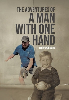 The Adventures of a Man With One Hand by Morrison, Teddy