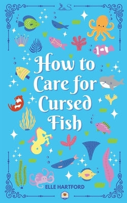 How to Care for Cursed Fish by Hartford, Elle