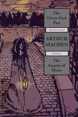 The Great God Pan & The Angels of Mons: Broken Ground Novellas by Machen, Arthur