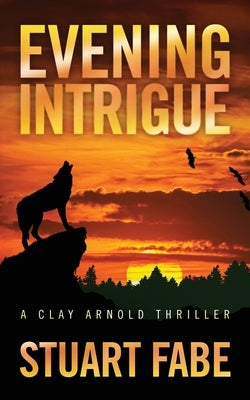 Evening Intrigue: A Clay Arnold Thriller by Fabe, Stuart
