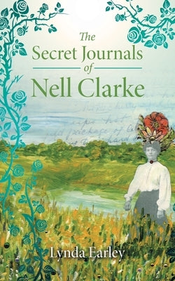The Secret Journals of Nell Clarke by Earley, Lynda