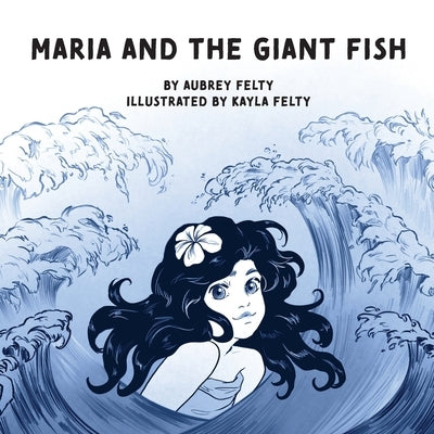 Maria and the Giant Fish by Felty, Aubrey