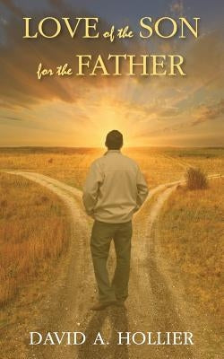 Love of the Son for the Father....... Revised by Hollier, David A.