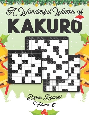 A Wonderful Winter of Kakuro Bonus Round 5 Volume 5: Play Kakuro Japanese Puzzle Game Book Numbers Mathematical Cross Sums Addition Based Logic Challe by Zahlenspiel, Stella