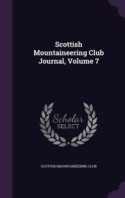 Scottish Mountaineering Club Journal, Volume 7 by Scottish Mountaineering Club