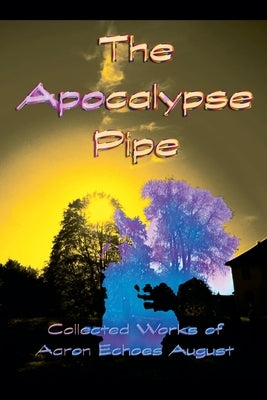 The Apocalypse Pipe by August, Aaron Echoes