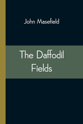 The Daffodil Fields by Masefield, John