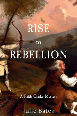 Rise to Rebellion: A Faith Clarke Mystery by Bates, Julie