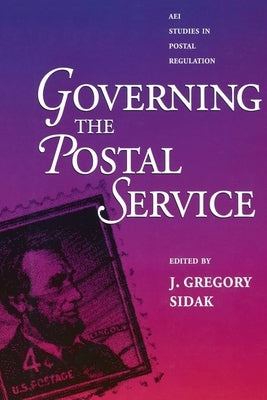 Governing the Postal Service by Sidak, Gregory