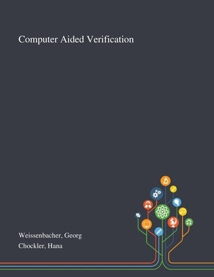 Computer Aided Verification by Weissenbacher, Georg