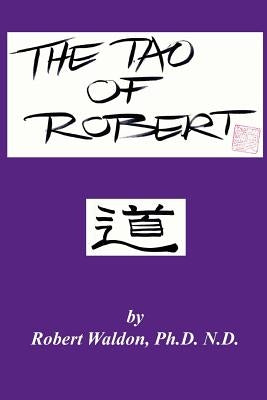 The Tao of Robert: Practical Wisdom for Everyday Living by Waldon, Robert