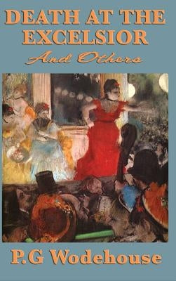 Death at the Excelsior and Others by Wodehouse, P. G.