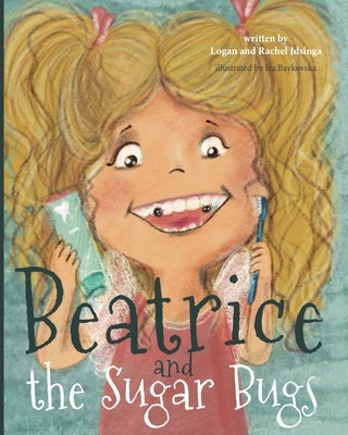 Beatrice and the Sugar Bugs by Idsinga, Logan And Rachel