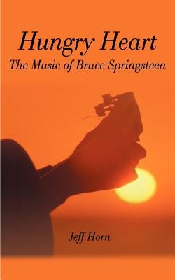 Hungry Heart: The Music of Bruce Springsteen by Horn, Jeff