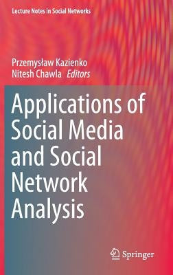 Applications of Social Media and Social Network Analysis by Kazienko, Przemyslaw