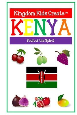 Kingdom Kids Create: Kenya: Fruit of the Spirit by Smith, Kristi