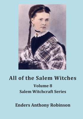 All of the Salem Witches: Volume 8 Salem Witchcraft Series by Robinson, Enders Anthony