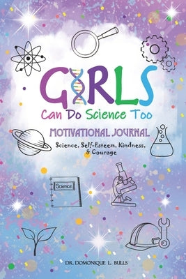 Girls Can Do Science Too by Bulls, Domonique L.