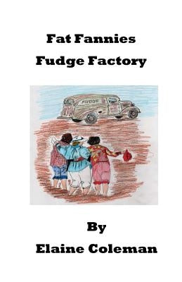 Fat Fannies Fudge Factory by Coleman, Elaine