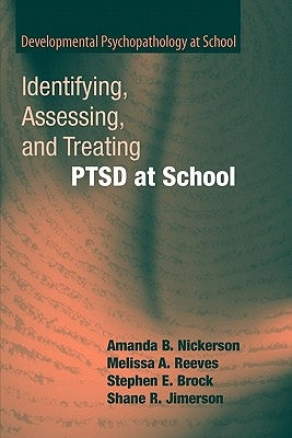 Identifying, Assessing, and Treating Ptsd at School by Nickerson, Amanda B.