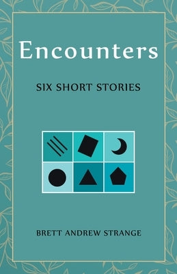 Encounters: Six Short Stories by Strange, Brett Andrew
