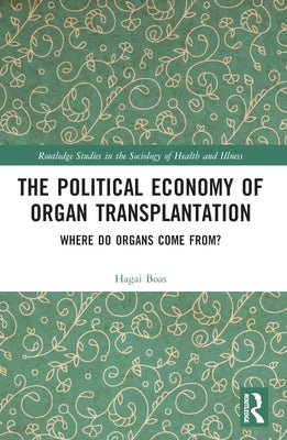 The Political Economy of Organ Transplantation: Where Do Organs Come From? by Boas, Hagai