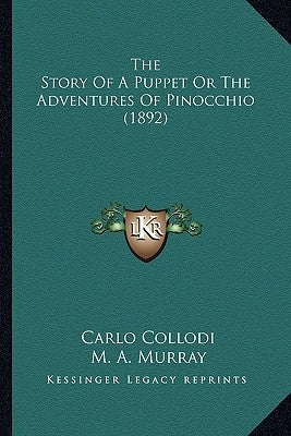 The Story Of A Puppet Or The Adventures Of Pinocchio (1892) by Collodi, Carlo